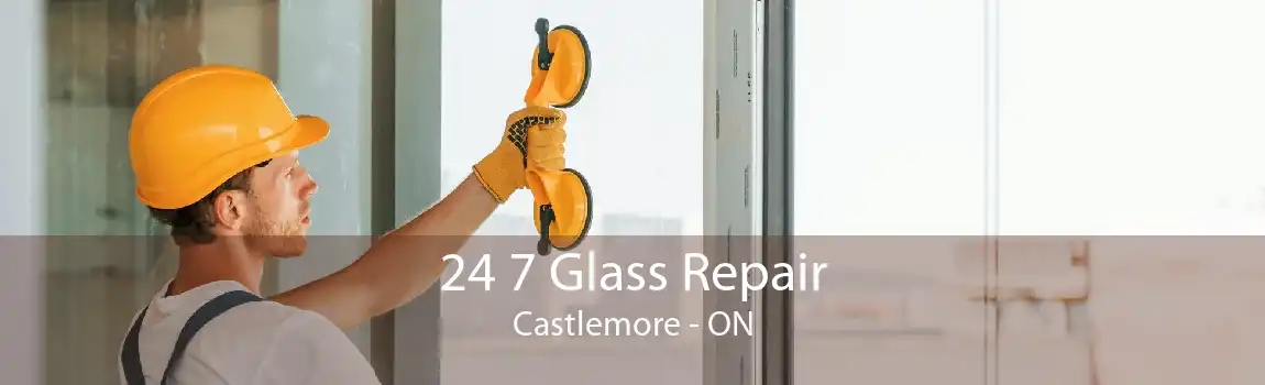 24 7 Glass Repair Castlemore - ON