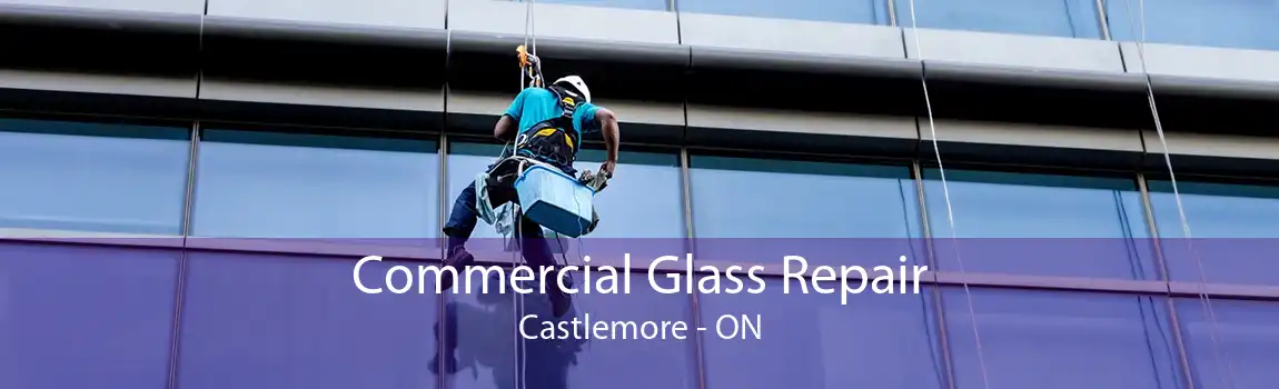 Commercial Glass Repair Castlemore - ON