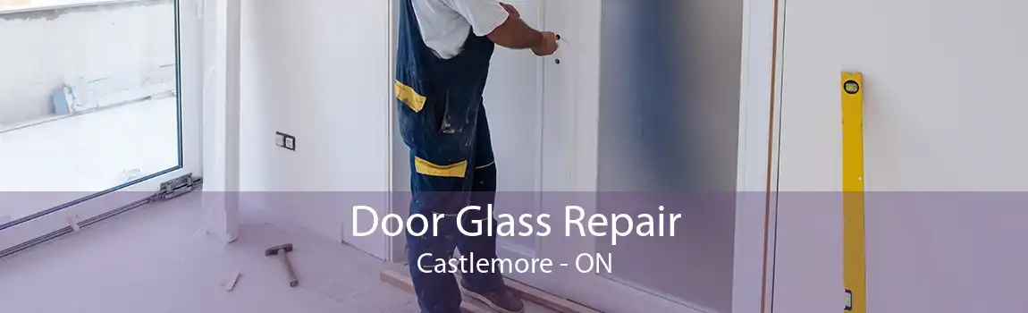 Door Glass Repair Castlemore - ON