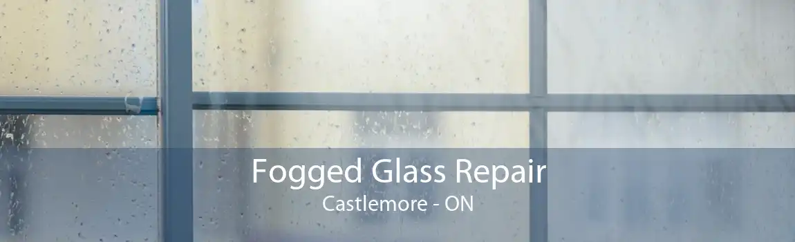 Fogged Glass Repair Castlemore - ON