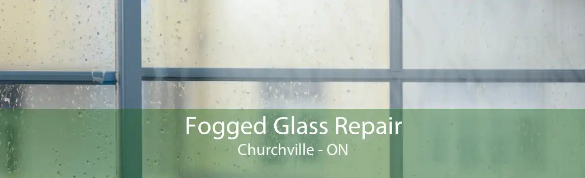 Fogged Glass Repair Churchville - ON