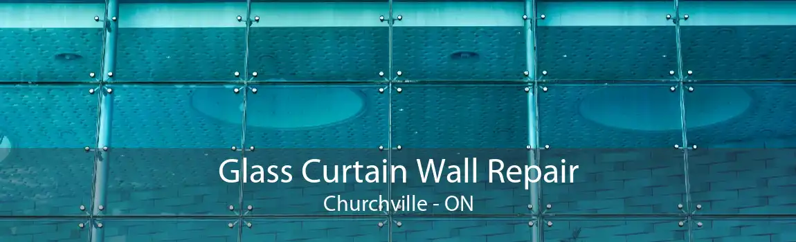 Glass Curtain Wall Repair Churchville - ON