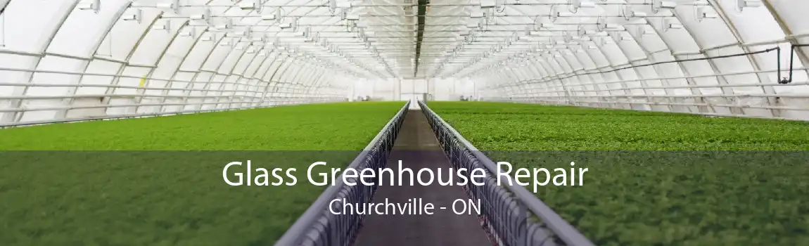 Glass Greenhouse Repair Churchville - ON