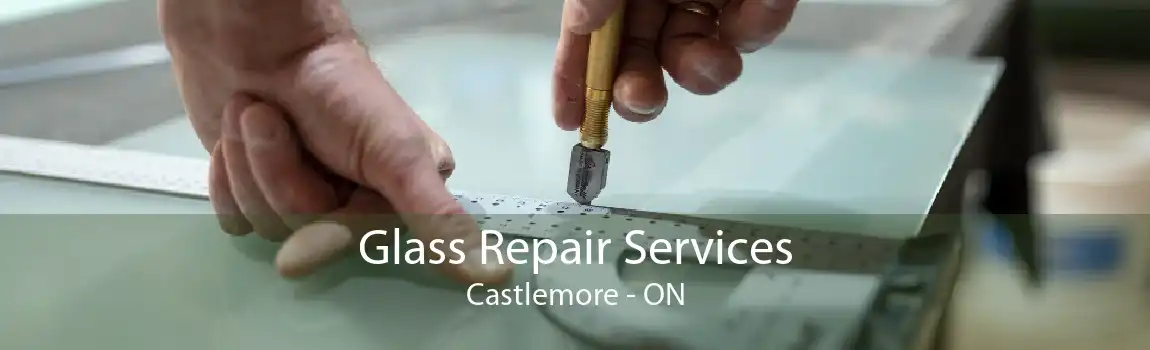 Glass Repair Services Castlemore - ON