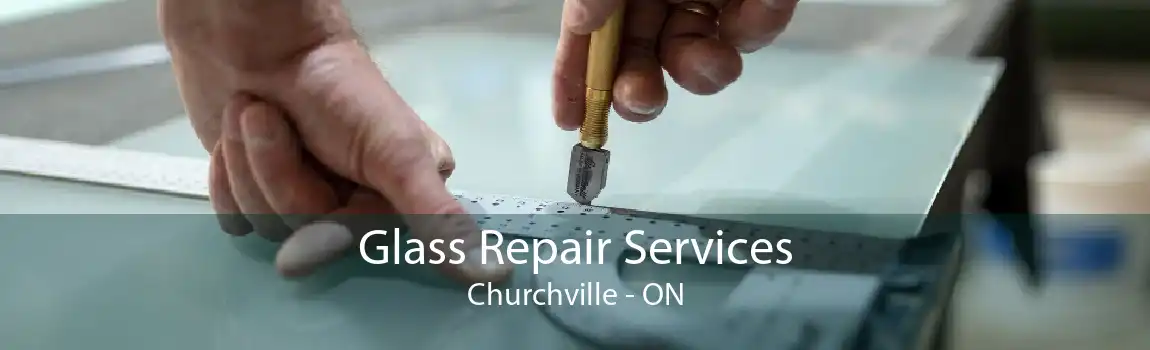 Glass Repair Services Churchville - ON