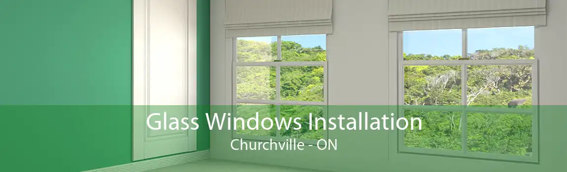 Glass Windows Installation Churchville - ON