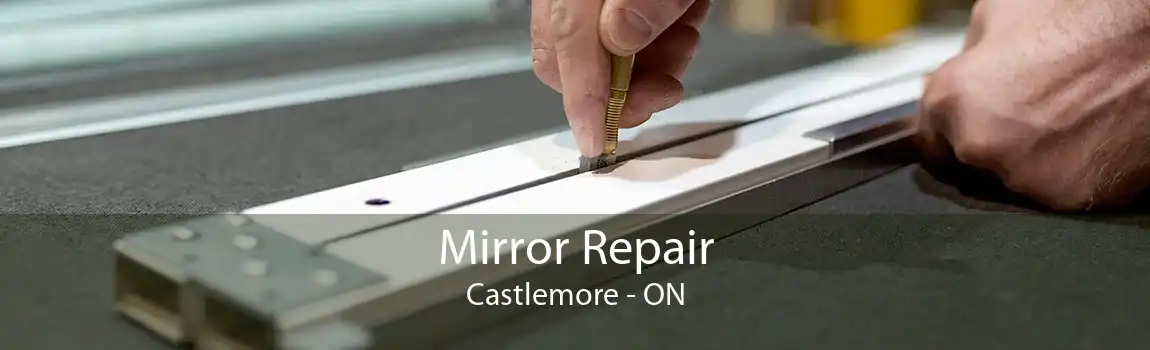 Mirror Repair Castlemore - ON