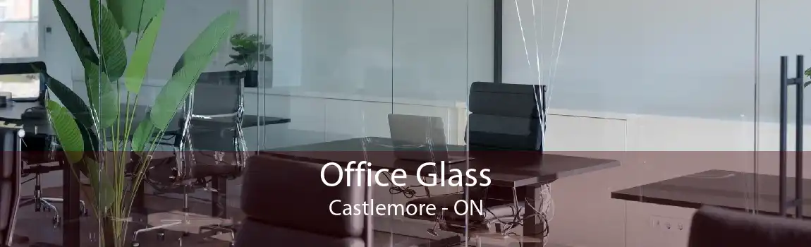 Office Glass Castlemore - ON