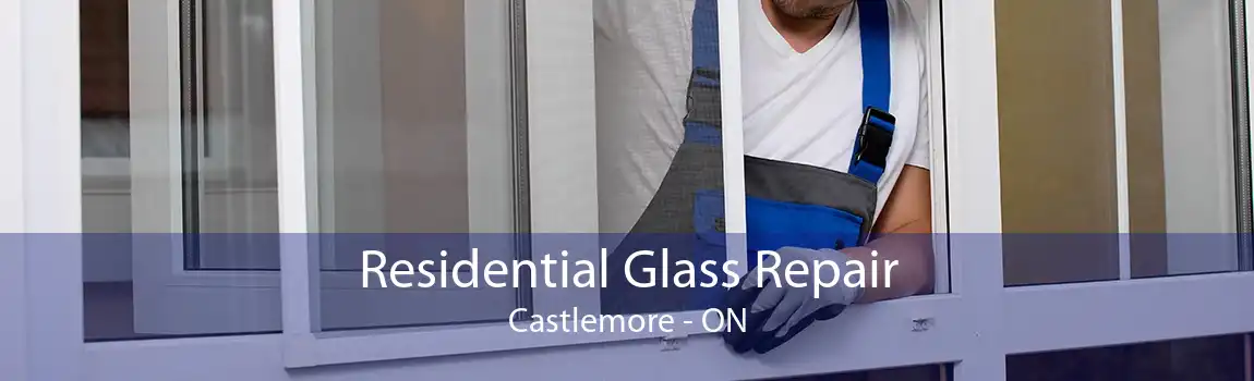 Residential Glass Repair Castlemore - ON