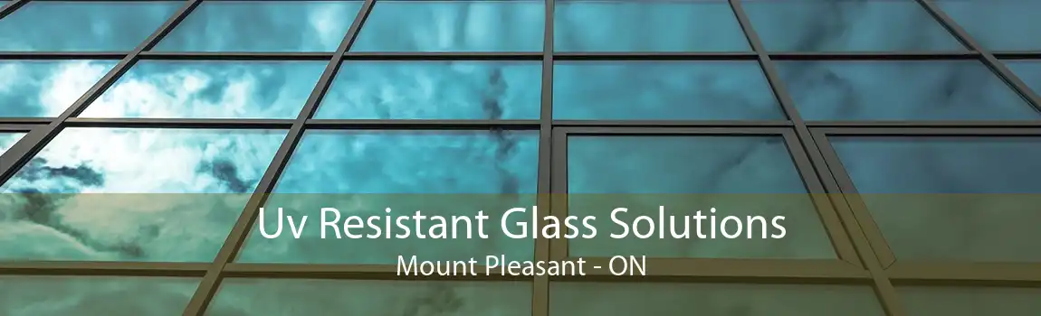 Uv Resistant Glass Solutions Mount Pleasant - ON