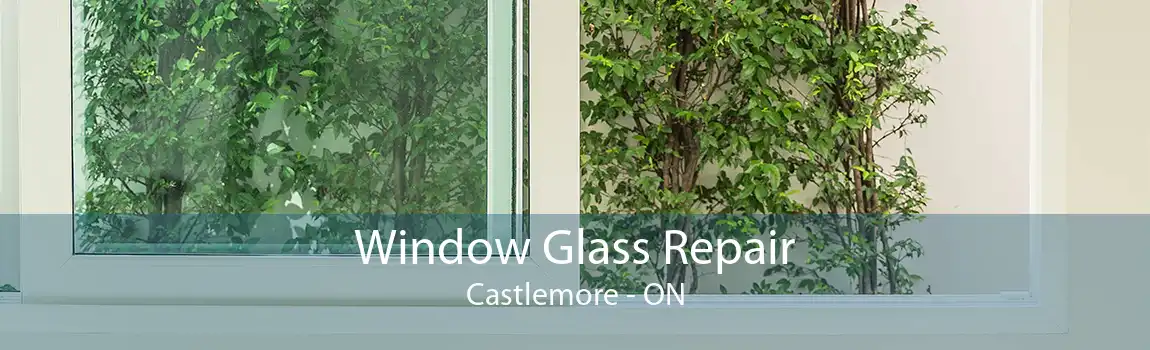 Window Glass Repair Castlemore - ON